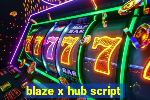 blaze x hub script